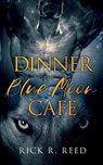 Dinner at the Blue Moon Cafe - Rick R Reed - 9781648901140