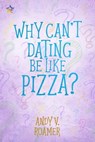 Why Can’t Dating Be Like Pizza? - Andy V. Roamer - 9781648904899