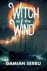 Witch in the Wind - Damian Serbu - 9781648907685