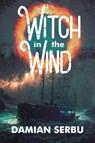 Witch in the Wind - Damian Serbu - 9781648907692