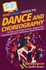 HowExpert Guide to Dance and Choreography - Howexpert ; Sydney Skipper - 9781648917769
