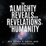 The Almighty Reveals New Revelations to Humanity - SMITH,  Rev Sidney R - 9781648953248