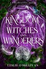 A Kingdom of Witches and Wanderers - Leslie O'Sullivan - 9781648985232