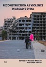 Reconstruction as Violence in Assad's Syria - Nasser Rabbat ; Deen Sharp - 9781649034137
