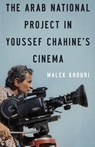 The Arab National Project in Youssef Chahine’s Cinema - Malek Khouri - 9781649035219