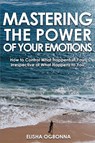 Mastering The Power of Your Emotions - Elisha Ogbonna - 9781649340047