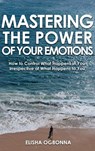 Mastering The Power of Your Emotions - Elisha Ogbonna - 9781649340054