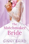The Matchmaker Bride - Ginny Baird - 9781649370396