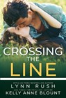 Crossing the Line - Lynn Rush ; Kelly Anne Blount - 9781649371560