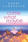 Come What Maybe - Kerri Carpenter - 9781649371607