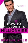 How Not to Mess with a Millionaire - Regina Kyle - 9781649371768