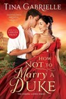 How Not to Marry a Duke - Tina Gabrielle - 9781649373786