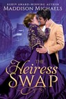 The Heiress Swap - Maddison Michaels - 9781649373960