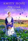 Pine Creek Matchmaker - Amity Hope - 9781649376046