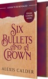 Six Bullets and a Crown - Alexis Calder - 9781649379962