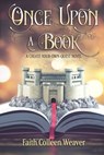 Once Upon a Book: A Choose-Your-Own-Quest Novel - Faith Colleen Weaver - 9781649490247