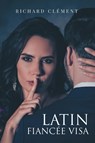 Latin Fiancee Visa - Richard Clement - 9781649523365