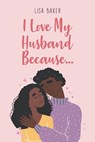 I Love My Husband Because... - Lisa Baker - 9781649529787