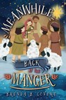 Meanwhile, Back at the Manger - Brenda Covert - 9781649606303