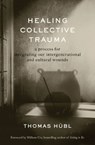 Healing Collective Trauma - Thomas Hubl ; Julie Jordan Avritt - 9781649630544