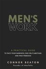 Men's Work: A Practical Guide to Face Your Darkness, End Self-Sabotage, and Find Freedom - Connor Beaton - 9781649633064