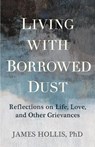Living with Borrowed Dust - James Hollis - 9781649633484