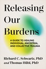 Releasing Our Burdens: A Guide to Healing Individual, Ancestral, and Collective Trauma - Thomas Hübl - 9781649634108