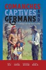 Comanches, Captives, and Germans - Daniel J. Gelo ; C. B. "Hoppy" Hopkins ; Christopher J. Wickham ; Bryden E. Moon - 9781649670137