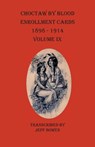 Choctaw By Blood Enrollment Cards 1898-1914 Volume IX - Jeff Bowen - 9781649680129
