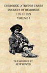 Cherokee Intruder Cases Dockets of Hearings 1901-1901 Volume I - Jeff Bowen - 9781649680242