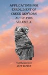 Applications For Enrollment of Creek Newborn Act of 1905 Volume X - Jeff Bowen - 9781649680891