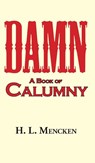 Damn! a Book of Calumny - Professor H L Mencken - 9781649731074