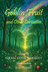 Goblin Fruit and Other Curiosities - Sherri Cook Woosley - 9781649731821