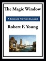The Magic Window - Robert F. Young - 9781649740670