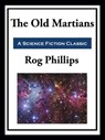 The Old Martians - Rog Phillips - 9781649742001