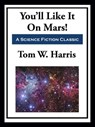 You'll Like It On Mars! - Tom W. Harris - 9781649742063