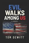 Evil Walks Among US - Tom DeWitt - 9781652819523