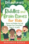 Riddles and Brain Games for Kids (Ages 8 -10): Riddles and Games to Sharpen Young Minds - Richard Wright - 9781653375646