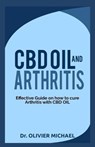 CBD Oil and Arthritis: Effective Guide on How to cure Arthritis with CBD Oil - Olivier Michael - 9781653601059
