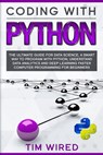 Coding with Python: The Ultimate Guide For Data Science, a Smart Way to Program With Python, Understand Data Analytics and Deep Learning F - Tim Wired - 9781653684779