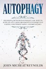 Autophagy: Unlocking the secrets of weight loss - how to activate anti-aging process with intermittent fasting. Lose weight safel - REYNOLDS,  John Micheal - 9781654423506