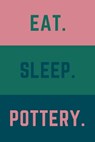 Eat Sleep Pottery: Helps To Keep All Your Pottery Projects Organized - Pottery Journals Creations - 9781657060937