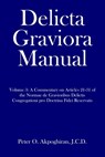 Delicta Graviora Manual: Volume 3: A Commentary on Articles 21-31 of the Normae de Gravioribus Delictis Congregationi pro Doctrina Fidei Reservatis - J. C. D. Peter O. Akpoghiran - 9781657286818