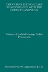 The Catholic Formulary in Accordance with the Code of Canon Law: Volume 4A: Judicial Process Marriage Nullity Acts - Peter O. Akpoghiran J. C. D. - 9781658624633