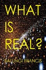 What is Real?: Space Time Singularities or Quantum Black Holes?Dark Matter or Planck Mass Particles? General Relativity or Quantum Gr - Balungi Francis - 9781658752053