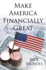 Make America Financially Great - Rick Nichols - 9781662412837
