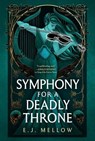 Symphony for a Deadly Throne - E.J. Mellow - 9781662500985