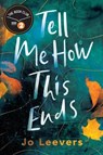 Tell Me How This Ends - Jo Leevers - 9781662506383