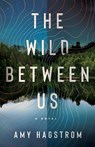 The Wild Between Us - Amy Hagstrom - 9781662511486
