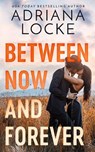 Between Now and Forever - Adriana Locke - 9781662512445